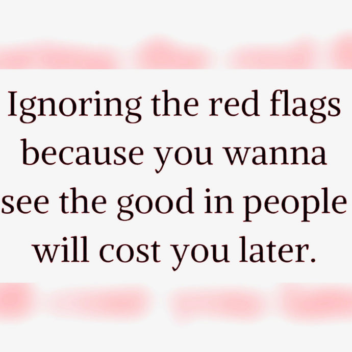 Ignoring Red Flags ☄️