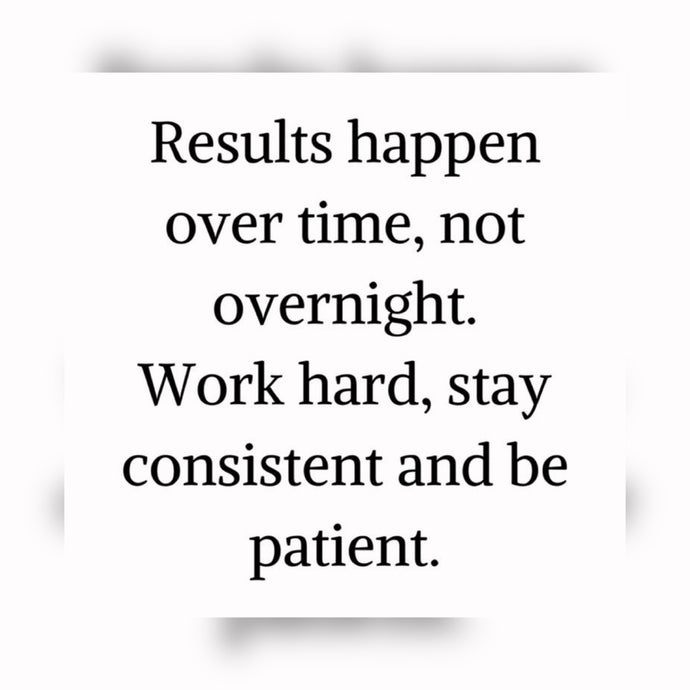Results Don't Happen Overnight ⏳