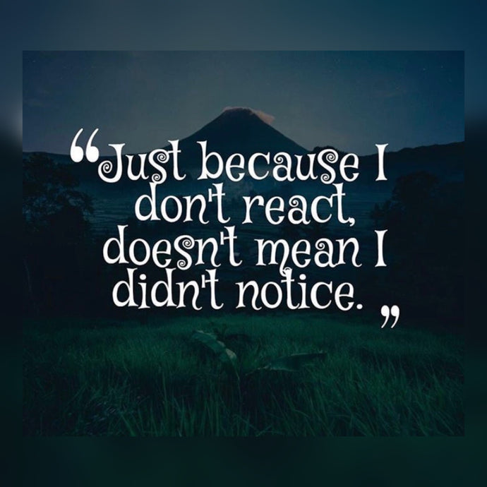 Just Because I Don't React 💡