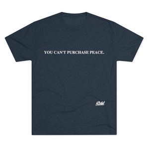 "You Can't Purchase Peace" Men's Tri-Blend Crew Tee