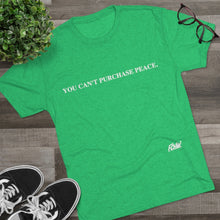 Load image into Gallery viewer, &quot;You Can&#39;t Purchase Peace&quot; Men&#39;s Tri-Blend Crew Tee