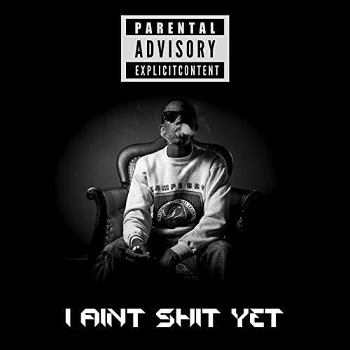I Aint S*** Yet - DOWNLOAD